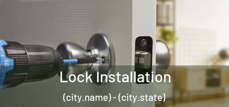 Lock Installation (city.name) - (city.state)